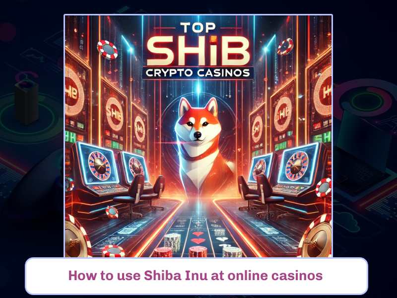 How to use Shiba Inu at online casinos