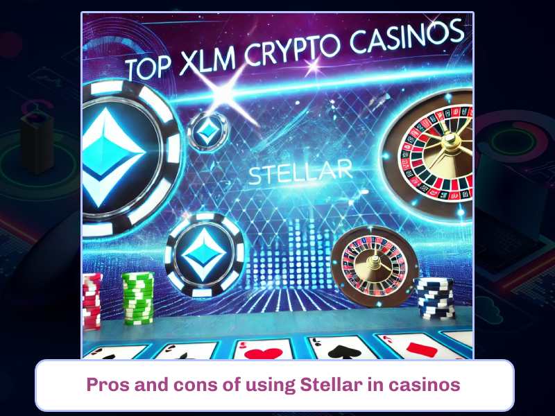 Pros and cons of using Stellar in casinos